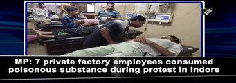 Madhya Pradesh: 7 private factory employees consumed poisonous substance during protest in Indore