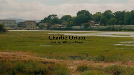 Charlie Oriain - Talking With Your Ghost