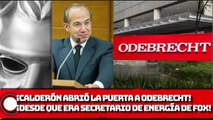 ¡Calderón abrió la puerta a Odebrecht! ¡Desde que era Secretario de Energía de Fox!