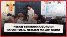 Viral Video Pesan Bermakna dari Guru di Papan Tulis, Netizen Malah Saling Debat