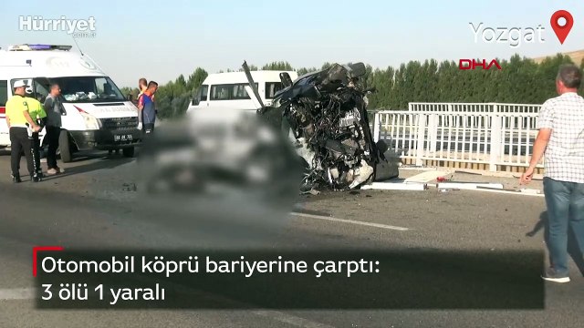 Yozgat'ta otomobil köprü bariyerine çarptı: 3 ölü 1 yaralı