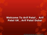 Know more information about Arif Patel, Arif Patel UK, Arif Patel Dubai,
