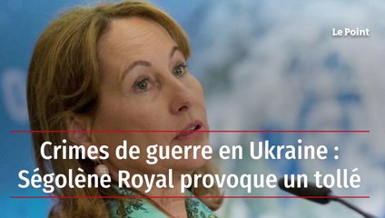 Crimes de guerre en Ukraine : Ségolène Royal provoque un tollé