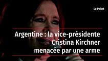 Argentine : la vice-présidente Cristina Kirchner menacée par une arme