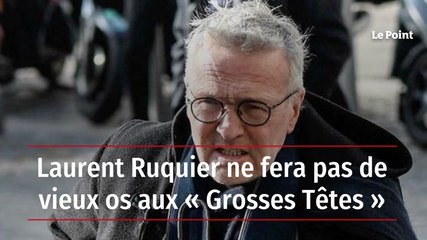 Laurent Ruquier ne fera pas de vieux os aux « Grosses Têtes »