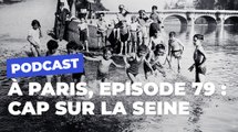 A Paris, le magazine qui s'écoute : cap sur la Seine ! | Paris Podcast | Ville de Paris