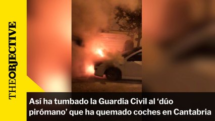 Así ha tumbado la Guardia Civil al ‘dúo pirómano’ que ha quemado múltiples coches en Cantabria