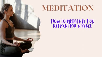 How to Meditate For Relaxation and Peace