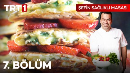 Şefin Sağlıklı Masası 7. Bölüm