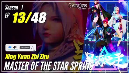 【Xing Yuan Zhi Zhu】 S1 EP 13 "Lakukan Sesuatu Agar Hidup Nyaman" - Master Star Of Spring | Sub Indo