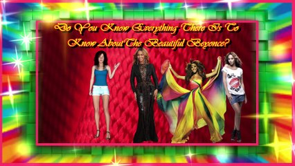 Do You Know Everything You Need Know About The Beautiful Beyonce