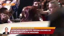 Atentado contra CFK: repercusiones en el arco político de Misiones