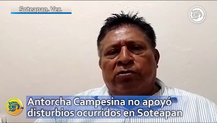 Antorcha Campesina no apoyó disturbios ocurridos en Soteapan