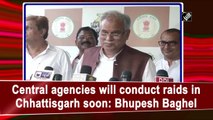 Central agencies will conduct raids in Chhattisgarh soon: Bhupesh Baghel