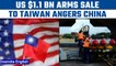 US approves $1.1 bn arms sale to Taiwan, tensions with China increase | Oneindia news *International