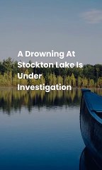 A drowning at Stockton Lake is under investigation