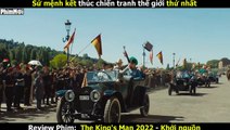 [Review Phim] Anh Hùng Số Nhọ Đã Kết Thúc Chiến Tranh Thế Giới Thứ Nhất _ The Kings Man - Khởi Nguồn