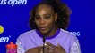 US Open 2022 - Serena Williams : "I feel like I brought something and I bring something to tennis"
