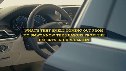What's That Smell Coming Out Of My BMW? Know The Reasons From The Experts in Carrollton