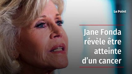Jane Fonda révèle être atteinte d’un cancer