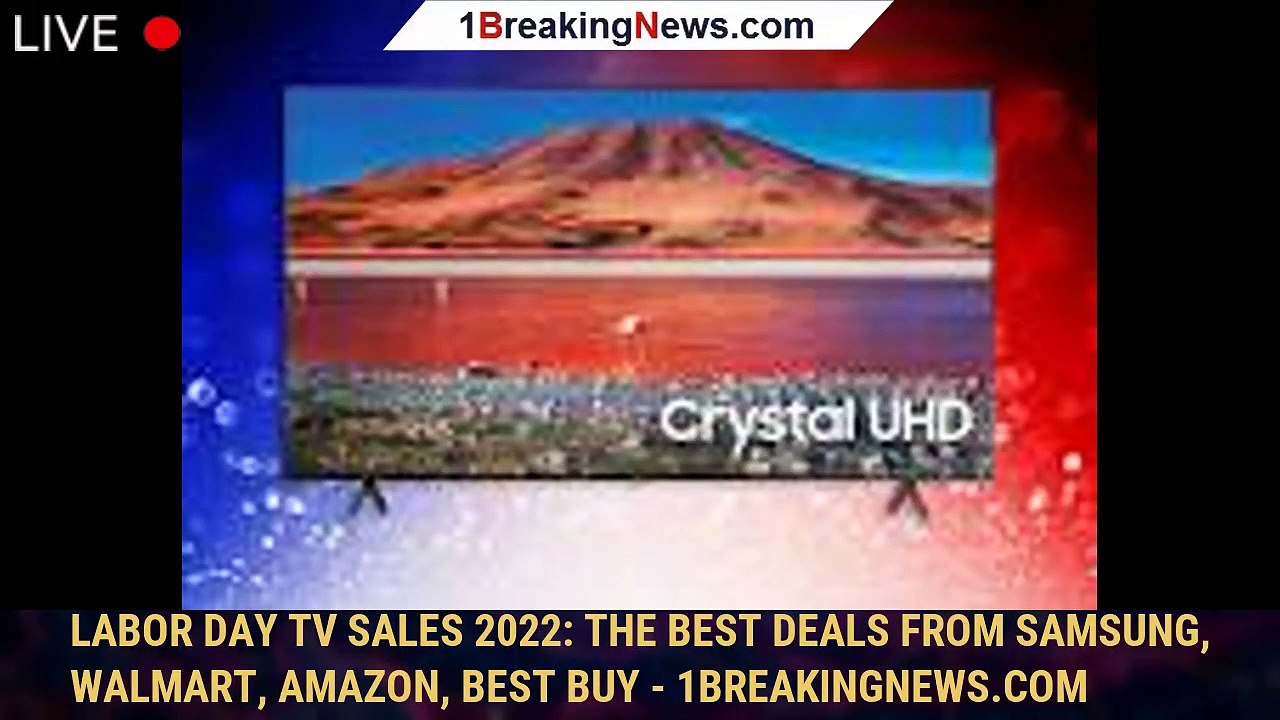 Labor Day TV sales 2022 The best deals from Samsung, Walmart, Amazon