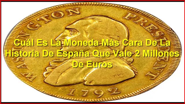 Cuál Es La Moneda Más Cara De La Historia De España Que Vale 2 Millones De Euros