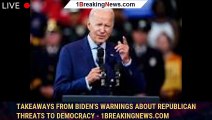 Takeaways from Biden's warnings about Republican threats to democracy - 1breakingnews.com