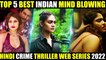 Top 5 Best Indian Crime Thriller Suspense web series Of 2022 | Top 5 Best INDIAN WEB SERIES of 2022