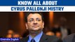 Who was Cyrus Pallonji Mistry | Know all about Cyrus Mistry | Mistry vs Tata | Oneindia News *News