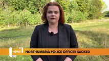 Newcastle headlines 7 September 2022 - Northumbria Police officer sacked after he sent inappropriate messages to a domestic violence victim