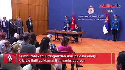 Cumhurbaşkanı Erdoğan'dan Avrupa'daki enerji kriziyle ilgili: Batı yanlış yapıyor!