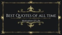 Best Famous Quotes of All Time - Motivation Of Life