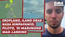Eroplano, ilang oras nasa himpapawid; piloto, 'di marunong mag-landing | GMA News Feed