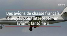 Des avions de chasse français envoyés pour intercepter un avion « fantôme »