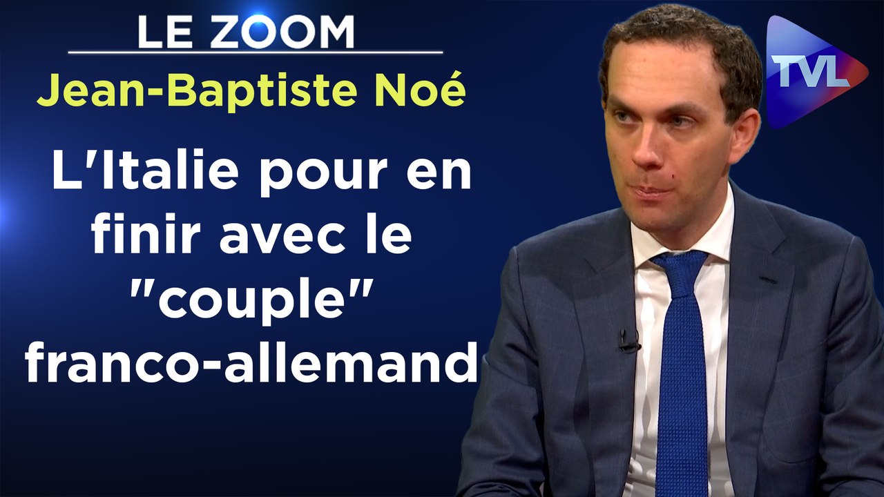 Zoom - Jean-Baptiste Noé : L'Italie pour en finir avec le "couple" franco-allemand