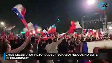 Chile celebra la victoria del 'Rechazo': "El que no bote es comunista"