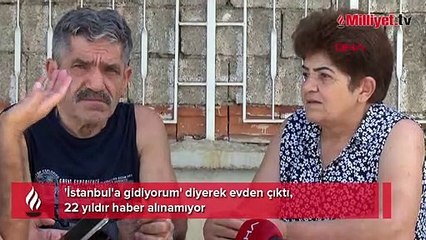 'İstanbul'a gidiyorum' diye evden çıktı! 22 yıldır oğlunu bekliyor
