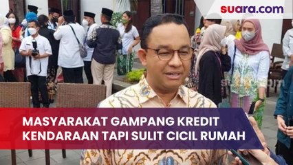 Anies Baswedan Heran Masyarakat Gampang Kredit Kendaraan tapi Sulit Cicil Rumah, Publik Sentil Janji DP 0 Rupiah