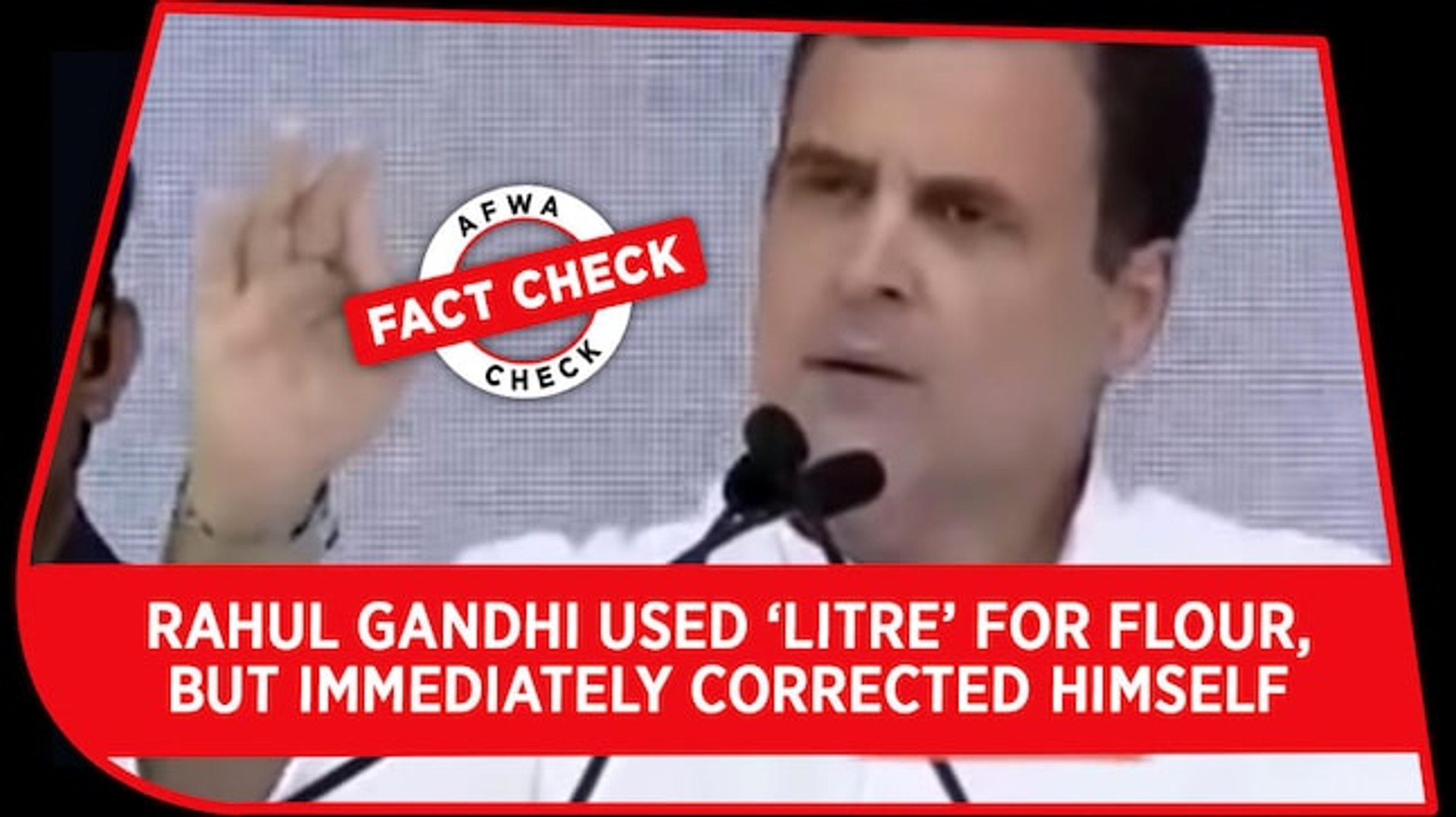 Fact Check Video: Rahul Gandhi used 'litre' for flour, but IMMEDIATELY  corrected himself - video Dailymotion