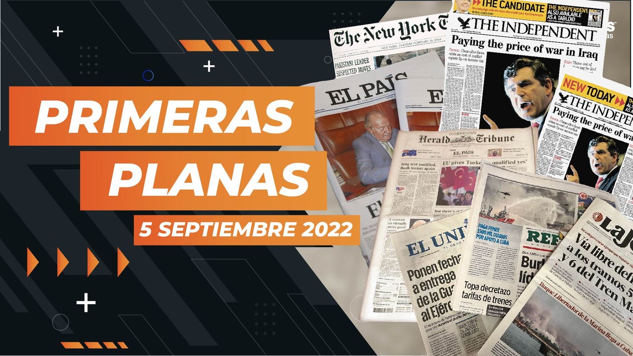 ¿Cuáles son los titulares nacionales e internacionales este 5 de septiembre de 2022?