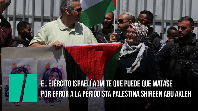 El Ejército israelí admite que hay una alta posibilidad de que matase por error a la periodista palestina Shireen Abu Akleh