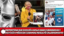 ¡Reportera que exigió a AMLO usar cubrebocas y criticó a médicos cubanos; resultó Calderonista!