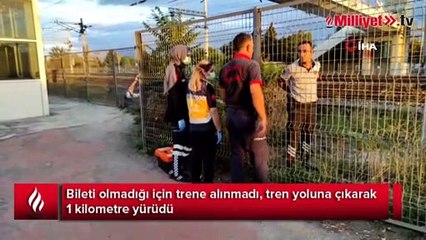 Bileti olmadığı için trene alınmadı, tren yoluna çıkarak 1 kilometre yürüdü