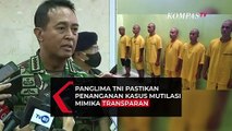 Panglima TNI Janji Proses Hukum Kasus Mutilasi yang Libatkan Oknum TNI Berjalan Transparan