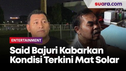 Kelihatan Segar dan Gemuk, Said Bajuri Kabarkan Kondisi Terkini Mat Solar