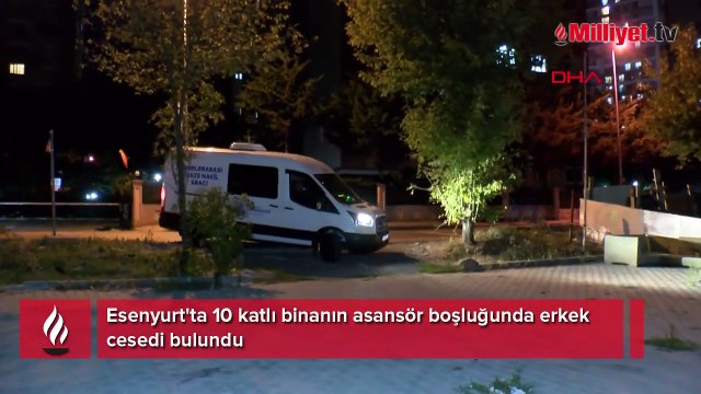 Esenyurt'ta 10 katlı binanın asansör boşluğunda erkek cesedi bulundu