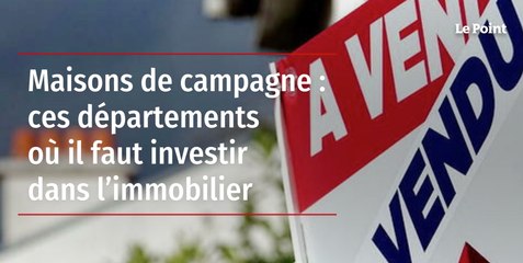Maisons de campagne : ces départements où il faut investir dans l’immobilier