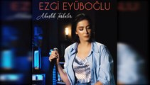 Ezgi Eyüboğlu - Sabahın Seheri