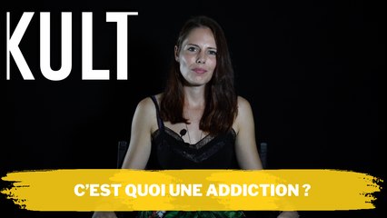 C’est quoi une addiction ?