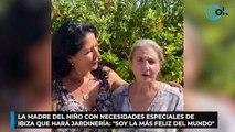 La madre del niño con necesidades especiales de Ibiza que hará jardinería Soy la más feliz del mundo